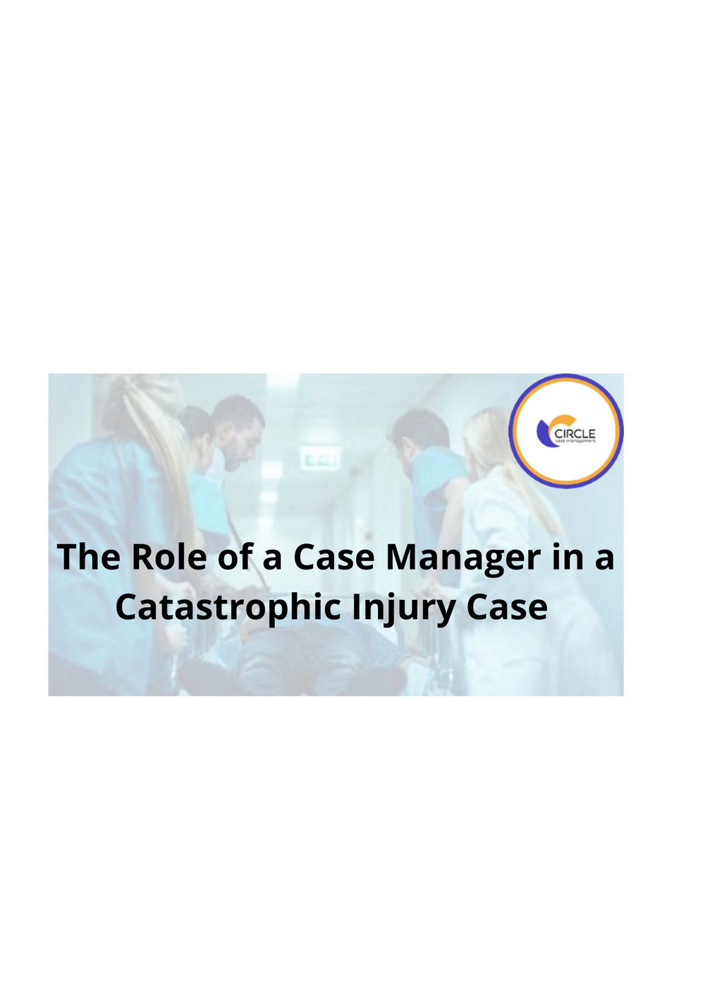 the-role-of-case-manager-in-a-catastrophic-injury-case-circle-case